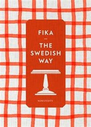 Fika : the Swedish way