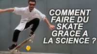 COMMENT FAIRE DU SKATE GRACE À LA SCIENCE ?