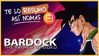 Bardock | Te Lo Resumo Así Nomás