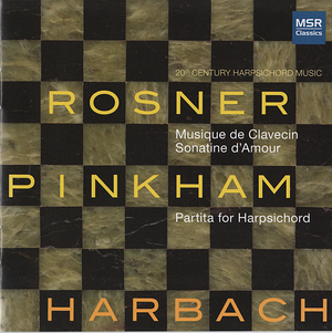 Rosner: Musique de clavecin / Sonatine d'amour / Pinkham: Partita for Harpsichord