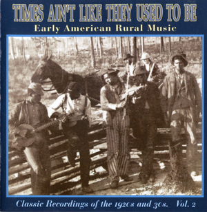 Times Ain't Like They Used to Be: Early American Rural Music, Volume 2