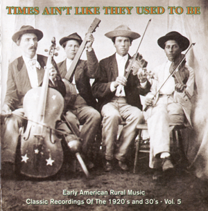 Times Ain't Like They Used to Be: Early American Rural Music, Volume 5
