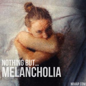 Nothing But… Melancholia