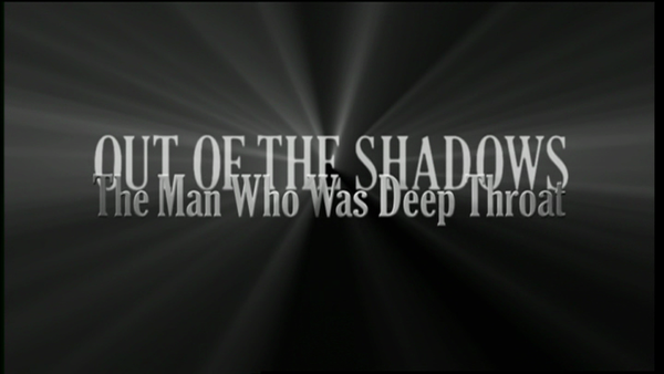 Out of the Shadows: The Man Who Was Deep Throat