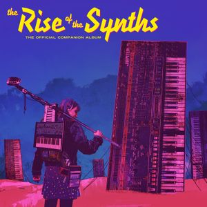 The Rise of the Synths (Official Companion album) (OST)