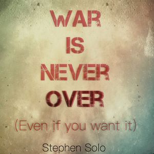 War Is Never Over (Even If You Want It)