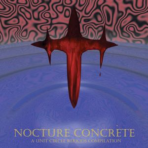 Nocturne Concrète: A Unit Circle Rekkids Compilation