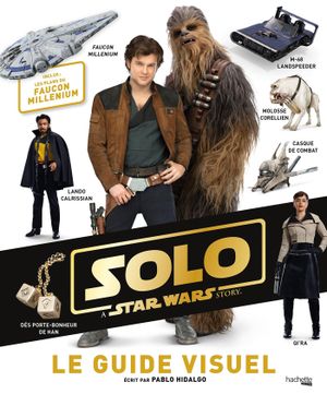 Solo : A Star Wars Story - le guide officiel