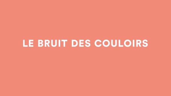 Le bruit des couloirs