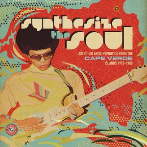 Synthesize The Soul: Astro-Atlantic Hypnotica From The Cape Verde Islands 1973-1988