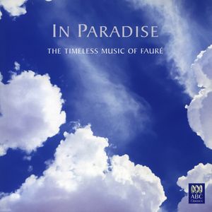 In Paradise: The Timeless Music of Fauré