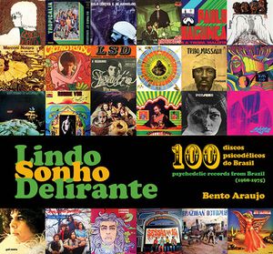 Lindo Sonho Delirante: 100 discos psicodélicos do Brasil (1968-1975)