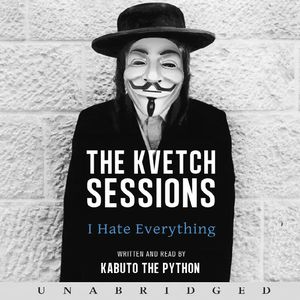 The Kvetch Sessions: I Hate Everything