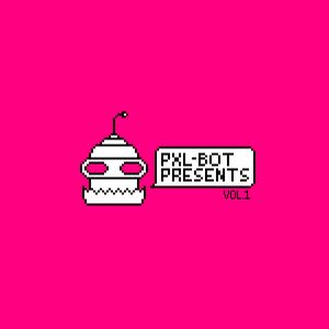 Pxl-Bot Presents [Vol.1]