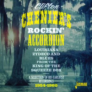Clifton Chenier's Rockin' Accordion: A Selection Of His Earliest Recordings 1954-1960