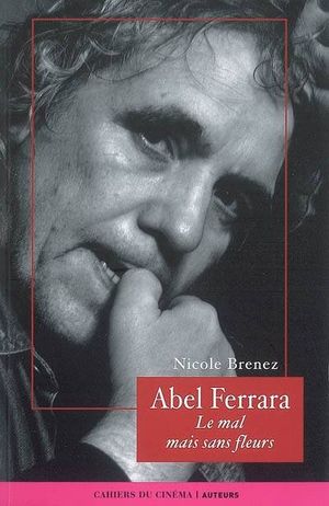 Abel Ferrara : Le mal mais sans fleurs