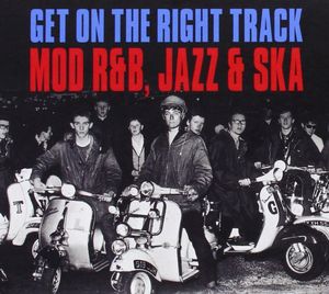 Get on the Right Track: Mod R&B, Jazz & Ska