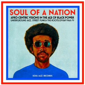 Soul of a Nation: Afro-Centric Visions in the Age of Black Power: Underground Jazz, Street Funk & The Roots of Rap 1968-79