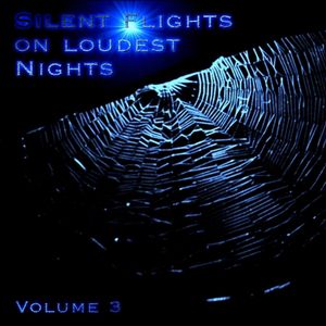 Silent Flights on Loudest Nights Vol. 3