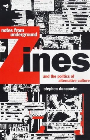 Notes from Underground: Zines and the Politics of Alternative Culture