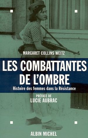 Les combattantes de l'ombre : Histoire des femmes dans la Résistance (1940-1945)