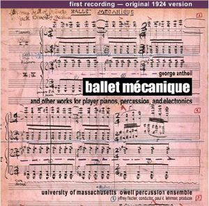 Ballet Mécanique and Other Works for Player Pianos, Percussion, and Electronics