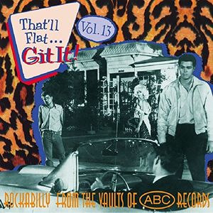 That'll Flat... Git It! Vol. 13: Rockabilly From the Vaults of ABC Records
