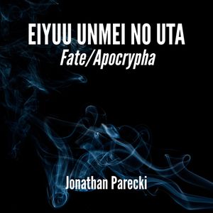 Eiyuu Unmei no Uta (From "Fate/Apocrypha")