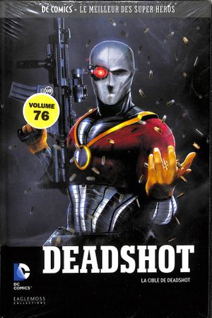 Deadshot : La Cible de Deadshot - DC Comics - Le Meilleur des Super-Héros, tome 76