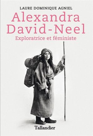 Alexandra David Neel Exploratrice et féministe