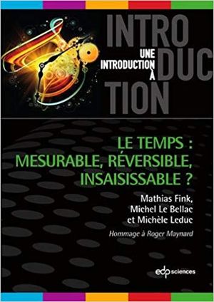 Une introduction à : Le temps : mesurable, réversible, insaisissable ?