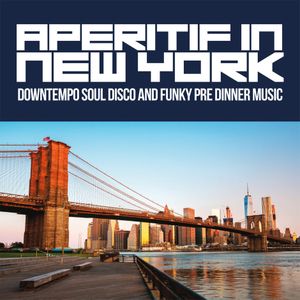 Aperitif in New York: Downtempo Soul Disco and Funky Pre Dinner Music
