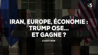 Iran, Europe, économie : Trump ose... Et gagne ?