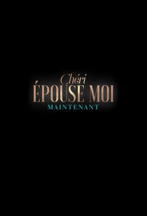 Chéri, épouse-moi maintenant