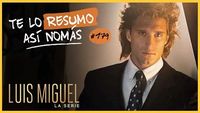 Luis Miguel | Te Lo Resumo Así Nomás#179