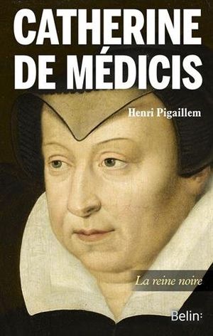 Catherine de Médicis : la Reine noire