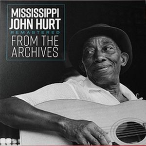 Mississippi John Hurt: Remastered from the Archives