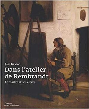 Dans l'atelier de Rembrandt, le maître et ses élèves