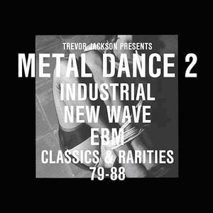 Metal Dance 2: Industrial New Wave EBM Classics & Rarities 79-88