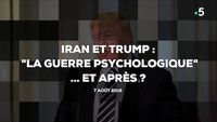 Iran et Trump : "la guerre psychologique"... et après ?