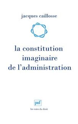 La constitution imaginaire de l'administration