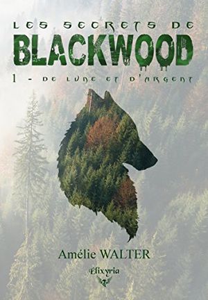 Les secrets de Blackwood - Tome 1 : De lune et d'argent