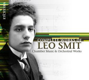 Complete Works of Leo Smit: Chamber Music & Orchestral Works