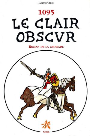 1095 - Le clair obscur. Roman de la Croisade