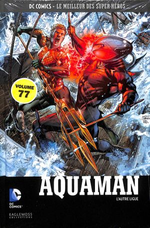 Aquaman : L'Autre Ligue - DC Comics, Le Meilleur des Super-Héros, tome 77