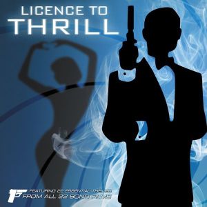 Licence to Thrill: Themes From All 22 James Bond Films
