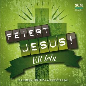 Feiert Jesus! ER lebt: 12 Lieder zu Kreuz & Auferstehung