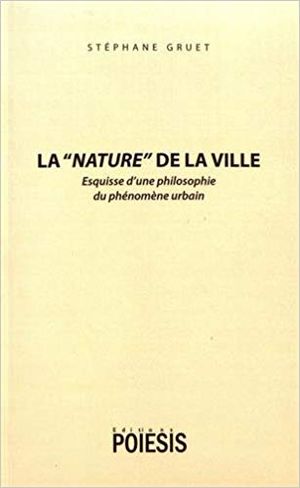 La nature de la ville : esquisse d'une philosophie du phénomène urbain