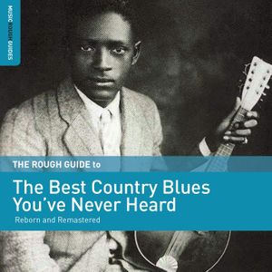The Rough Guide to the Best Country Blues You’ve Never Heard