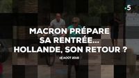 Macron prépare sa rentrée... Hollande, son retour ?